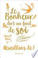 Le Bonheur dort au fond de soi. Réveillons-le !