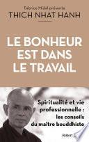 Le Bonheur est dans le travail - Spiritualité et vie professionnelle : les conseils du maître bouddhiste