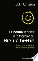 Le bonheur grâce à la thérapie du rien à foutre - Apprendre à lâcher prise, la clé d'une vie épanoui