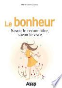 Le bonheur : Savoir le reconnaître, savoir le vivre