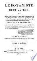Le Botaniste Cultivateur; ou, description, culture et usages de la plus grande partie des plantes etrangères, naturalisées et indigènes, cultivées en France, en Autriche, en Italie et en Angleterre ... Seconde édition ... refondue et ... augmentée