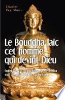 Le Bouddha laïc cet homme qui devint Dieu