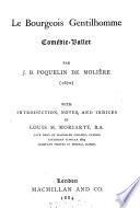 Le bourgeois gentilhomme, comédie-ballet, with intr. [&c.] by L.M. Moriarty