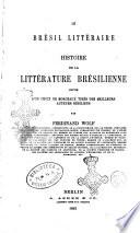 Le Brésil littéraire histoire de la littérature brésilienne par Ferdinand Wolf, docteur en philosophie ...