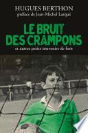 Le Bruit des crampons et autres souvenirs de foot