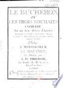 Le bucheron ou les trois souhaits. Comédie en un acte mêlées d'ariettes. Représentée à Versailles devant leurs Majestés, le mardi 15 Mars 1763 par les Comédiens Italiens ordinaires du Roy... La musique par A. D. Philidor. les paroles de Mrs G. (Guichard) et C. (Castet)...