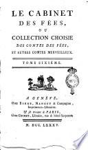 Le cabinet des fées, ou collection choisie des contes des fées, et autres contes merveilleux, ornés de figures. Tome premier [- quarante-unième]