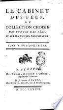 Le cabinet des fées, ou collection choisie des contes des fées, et autres contes merveilleux, ornés de figures. Tome premier [- quarante-unième]