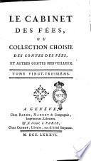 Le cabinet des fées, ou collection choisie des contes des fées, et autres contes merveilleux, ornés de figures. Tome premier [- quarante-unième]