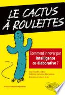 Le cactus à roulettes - Comment innover par intelligence co-élaborative ?