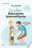 Le cahier Éducation bienveillante - Pour des parents heureux et des enfants épanouis - Ma p'tite famille