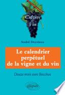 Le calendrier perpétuel de la vigne et du vin - Douze mois avec Bacchus