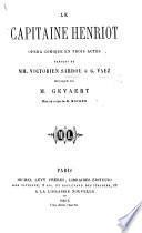 Le Capitaine Henriot, opéra comique en trois actes, paroles de MM. V. Sardou et G. Vaez