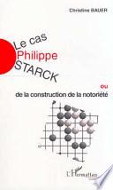 Le cas Philippe Starck, ou, De la construction de la notoriété