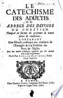 Le Catéchisme des adultes, ou Abrégé des devoirs du Chrétien, etc