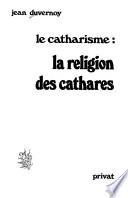 Le catharisme: La religion des cathares