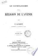 Le catholicisme et la religion de l'avenir par F. Laurent