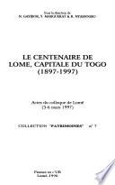 Le centenaire de Lomé, capitale du Togo (1897-1997)