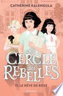 Le cercle des rebelles Tome 1 : Le rêve de Rose