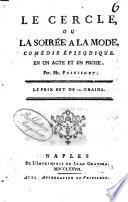 Le cercle, ou La soiree a la mode, comedie episodique. En un acte et en prose. Par Mr. Poinsinet