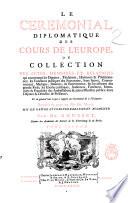 Le Ceremonial Diplomatique des Cours de L'europe, ou Collection