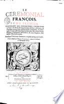 Le cérémonial François, recueilli par Théodore Godefroy, ... et mis en lumière par Denys Godefroy