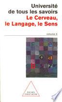 LE CERVEAU, LE LANGAGE, LE SENS;VOLUME 5