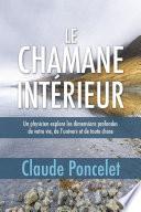 Le chamane intérieur - Un physicien explore les dimensions profondes de votre vie, de l'univers et d