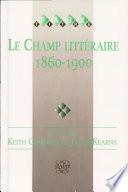 Le Champ littéraire 1860-1900