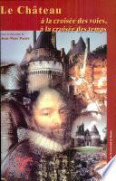 Le château à la croisée des voies, à la croisée des temps