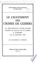 Le châtiment des crimes de guerre: La déclaration inter-alliée signée au Palais de St. James à Londres le 13 janvier, 1942, et documents annexes