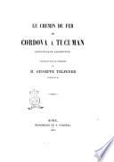 Le chemin de fer de Cordova à Tucuman, République argentine constriut sous la direction de M. Giuseppe Telfener [a cura di Attilio Brunialti]