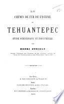 Le Chemin de Fer de l'Isthme de Tehuantepec: étude scientifique et industrielle