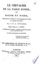 Le chevalier de la table ronde, ou Roger et Naida, pantomime et tableaux chevaleresques en 3 actes et à grand spectacle; par J.G.A. Cuvelier; musique arrangée par J.J. Momigny. (Les ballets sont de M. Camus; la musique de la danse est composée par M. Alexandre Piccini.) (Les decors ont été peints par M. Moench)