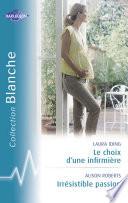 Le choix d'une infirmière - Irrésistible passion (Harlequin Blanche)