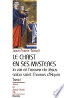 Le Christ en ses mystères - Tome 1 - La vie et l'œuvre de Jésus selon saint Thomas d'Aquin