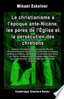 Le christianisme à l'époque ante-Nicène, les pères de l'Église et la persécution des chrétiens