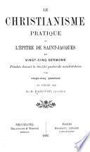 Le Christianisme pratique; ou, L'épitre de Saint-Jacques en vingt-cinq sermons prêchés devant la Société pastorale neuchâteloise par vingt-cinq pasteurs