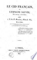 Le Cid francais ou l'Espagne sauvée. Poeme historique en huit Chants dedié a S.A.R. Monsieur frere du Roi par un soldat