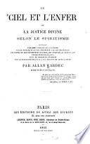 Le ciel et l'enfer ou la justice divine selon le spiritisme, contenant l'examen comparé des doctrines ... suivi de nombreux exemples sur la situation réelle de l'âme pendant et après la mort par Allan Kardec