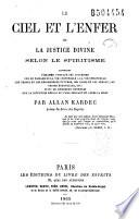 Le ciel et l'enfer ou la justice divine selon le spiritisme contenant l'examen comparé des doctrines sur le passage de de la vie corporelle à la vie spirituelle, les peines et les récompenses futures, les anges et les démons, les peines éternelles, etc. suivi de nombreux exemples sur la situation réelle de l'ame pendant et après la mort