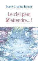 Le Ciel peut m'attendre...!
