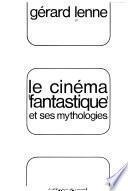 Le Cinéma fantastique et ses mythologies