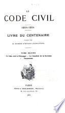 Le Code civil, 1804-1904: Le Code civil à l'etranger. La question de la revision. Documents