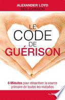 Le code de guérison - 6 Minutes pour désactiver la source primaire de toutes les maladies