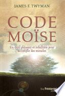 Le code de Moïse - Un outil puissant et infaillible pour accomplir des miracles...