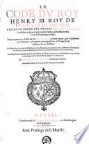 Le code du roy Henry III, roy de France et de Pologne