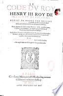 Le Code du roy Henry III, roy de France et de Pologne, redigé en ordre par messire Barnabe Brisson... Depuis augmenté des edicts du Roy Henry IIII à present regnant, conference des ordonnances, & rapporté aux anciens codes de Theodose & de Justinian, & aux basiliques. Et illustré des Conciles de l'Eglise, loix des romains & autres peuples, histoires, antiquitez, arrests des cours souveraines, & de tres notables observations & annotations : par L. Charondas Le Caron...