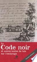 Le code noir et autres textes de lois sur l'esclavage