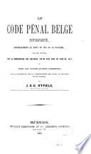 Le code pénal Belge interprété, principalement au point de vue de la pratique ...